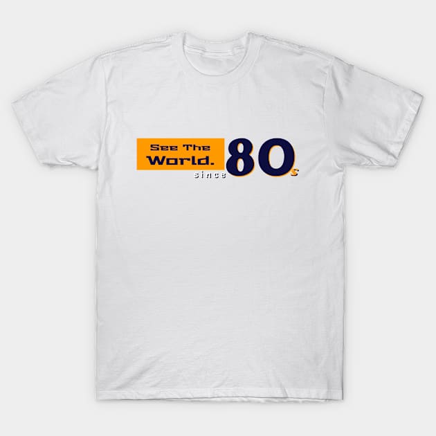 See the world since 80s T-Shirt by WhyStore